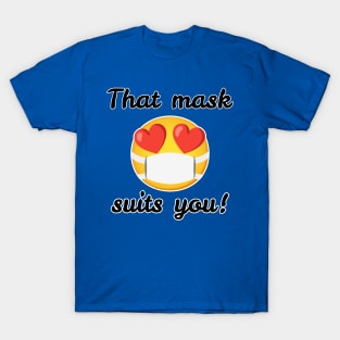 That mask suits you! emoji T-Shirt